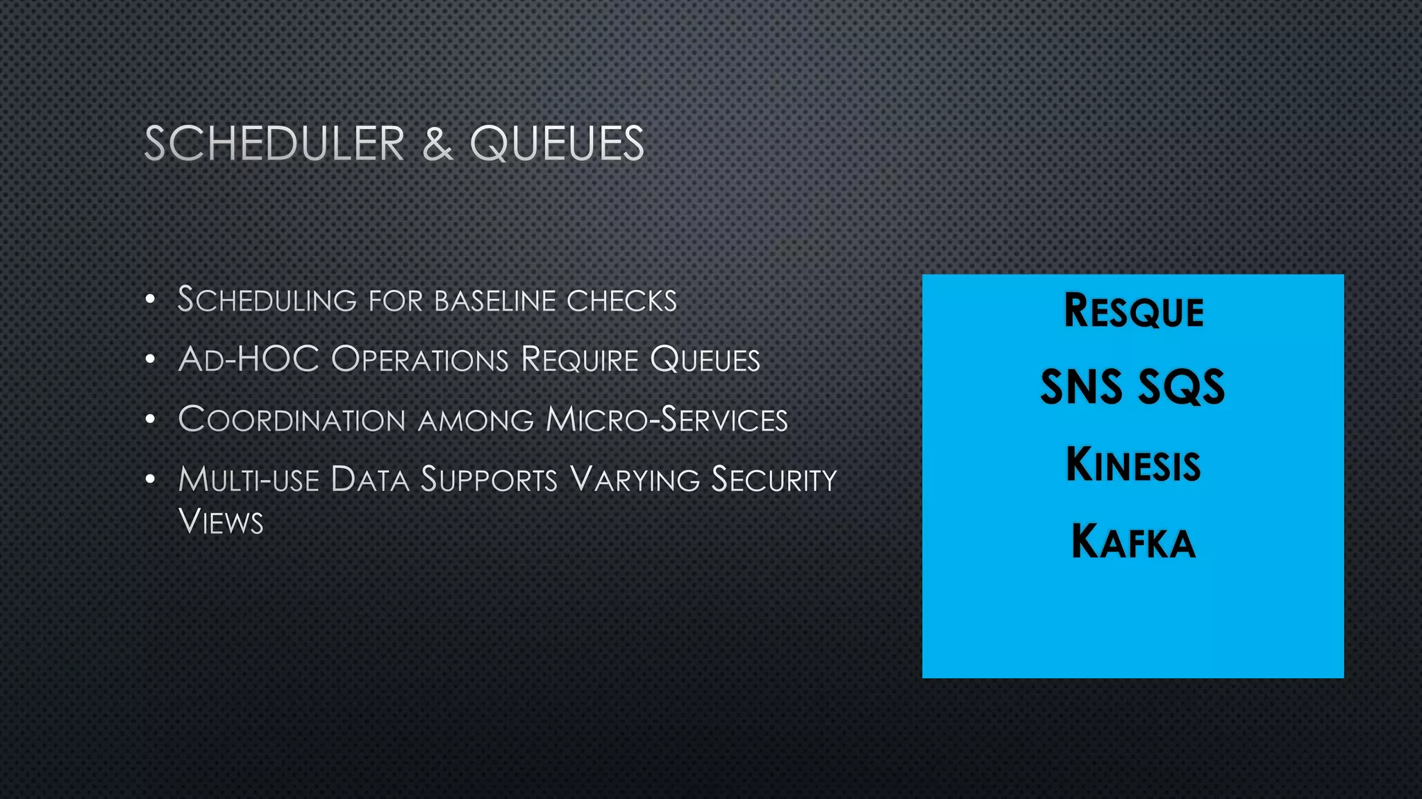 •
•
•
•
RESQUE
SNS SQS
KINESIS
KAFKA
 