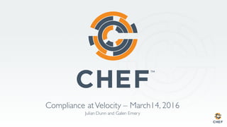 Compliance at Velocity – March14,
2016Julian Dunn and Galen Emery
 