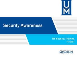Security Awareness
ITS Security Training
Fall 2017
 