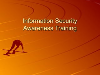 Information Security
Awareness Training

 
