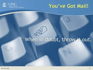 You’ve Got Mail!When in doubt, throw it out.