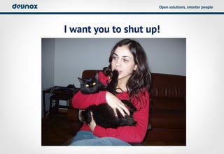 Open solutions, smarter people




I want you to shut up!
 