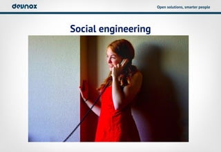Open solutions, smarter people




Social engineering
 