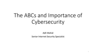 The ABCs and Importance of
Cybersecurity
Adli Wahid
Senior Internet Security Specialist
1
 