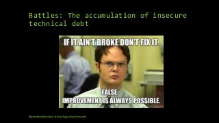 Battles: The accumulation of insecure
technical debt
@janemiceli #devops27 #cloudvillage #cloud #security
 