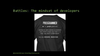 Battles: The mindset of developers
@janemiceli #devops27 #cloudvillage #cloud #security
 