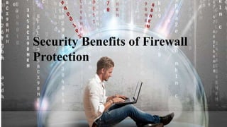 Security Benefits of Firewall
Protection
 