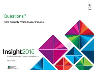 © 2015 IBM Corporation
Questions?
Best Security Practices for Informix
43
 