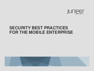 SECURITY BEST PRACTICES
FOR THE MOBILE ENTERPRISE
 