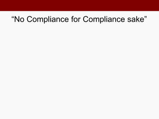 “No Compliance for Compliance sake”
 