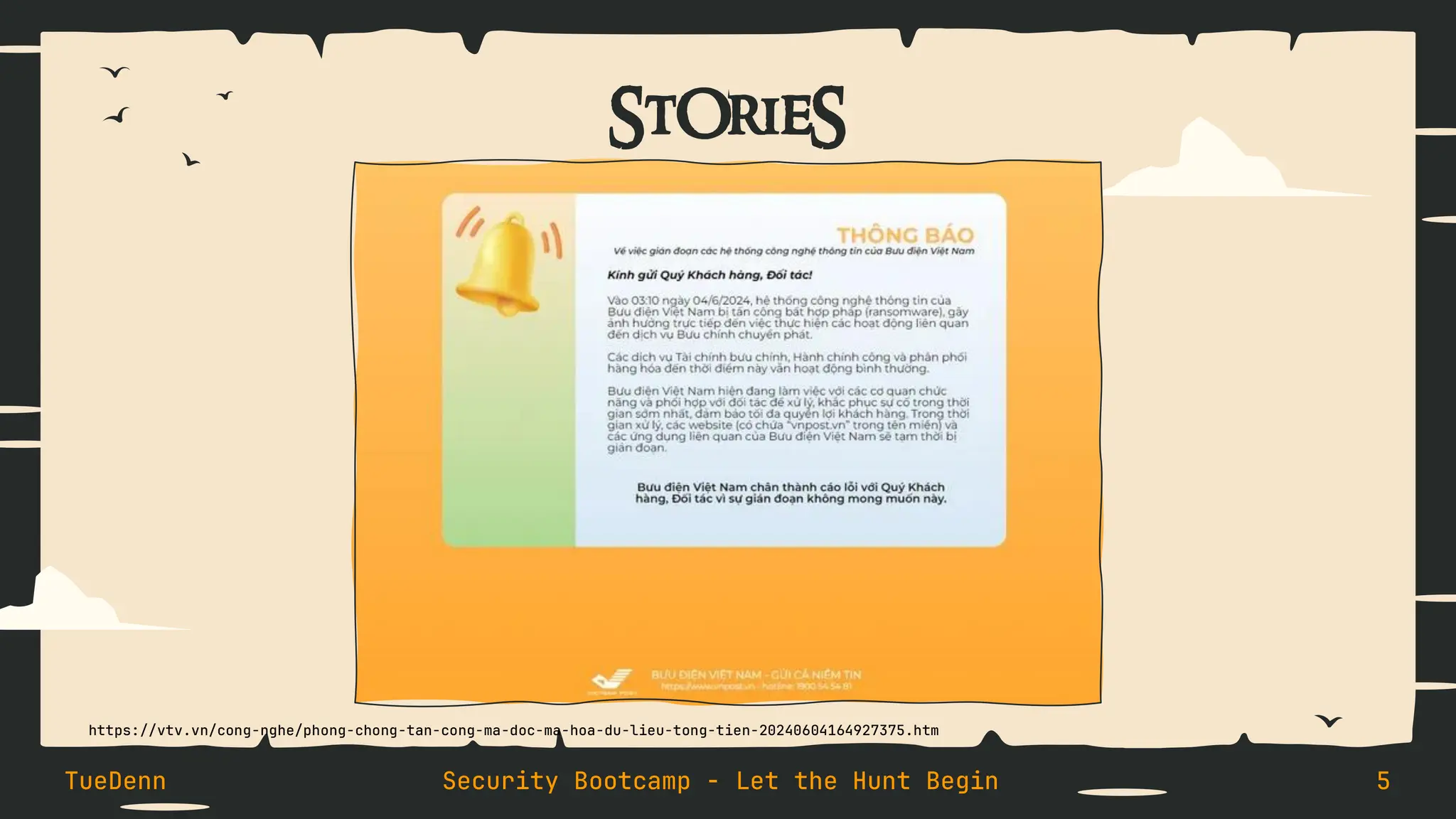 StOrieS
TueDenn Security Bootcamp - Let the Hunt Begin 5
https://vtv.vn/cong-nghe/phong-chong-tan-cong-ma-doc-ma-hoa-du-lieu-tong-tien-20240604164927375.htm
 