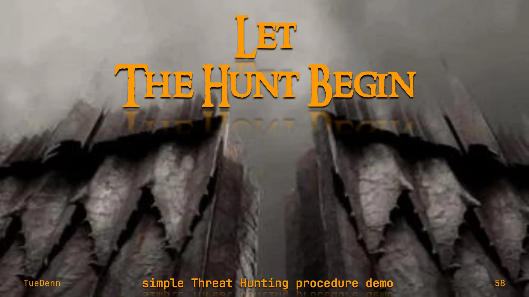 Let
simple Threat Hunting procedure demo
The Hunt Begin
TueDenn 58
 