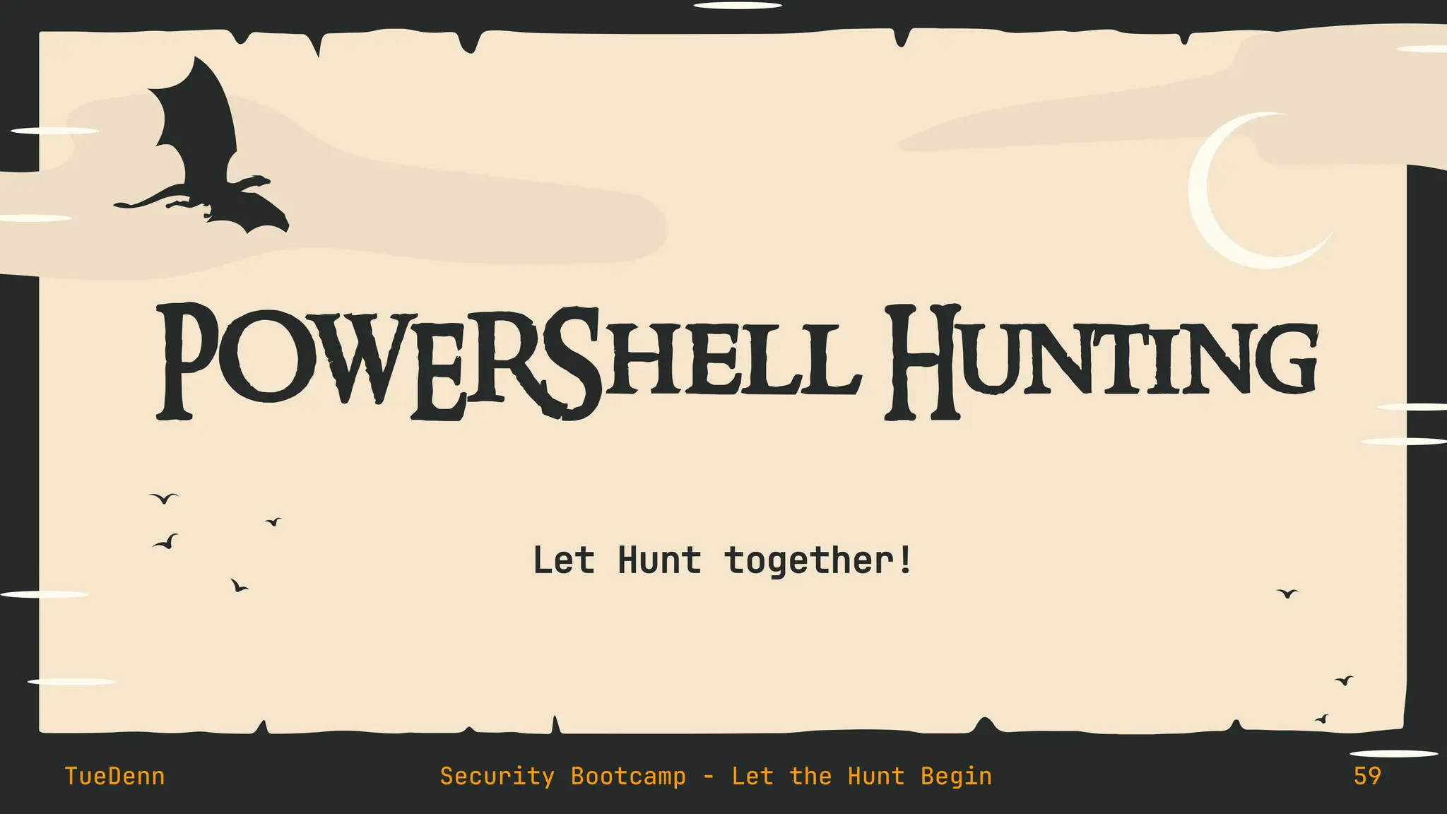 POWERShell Hunting
TueDenn Security Bootcamp - Let the Hunt Begin 59
Let Hunt together!
 