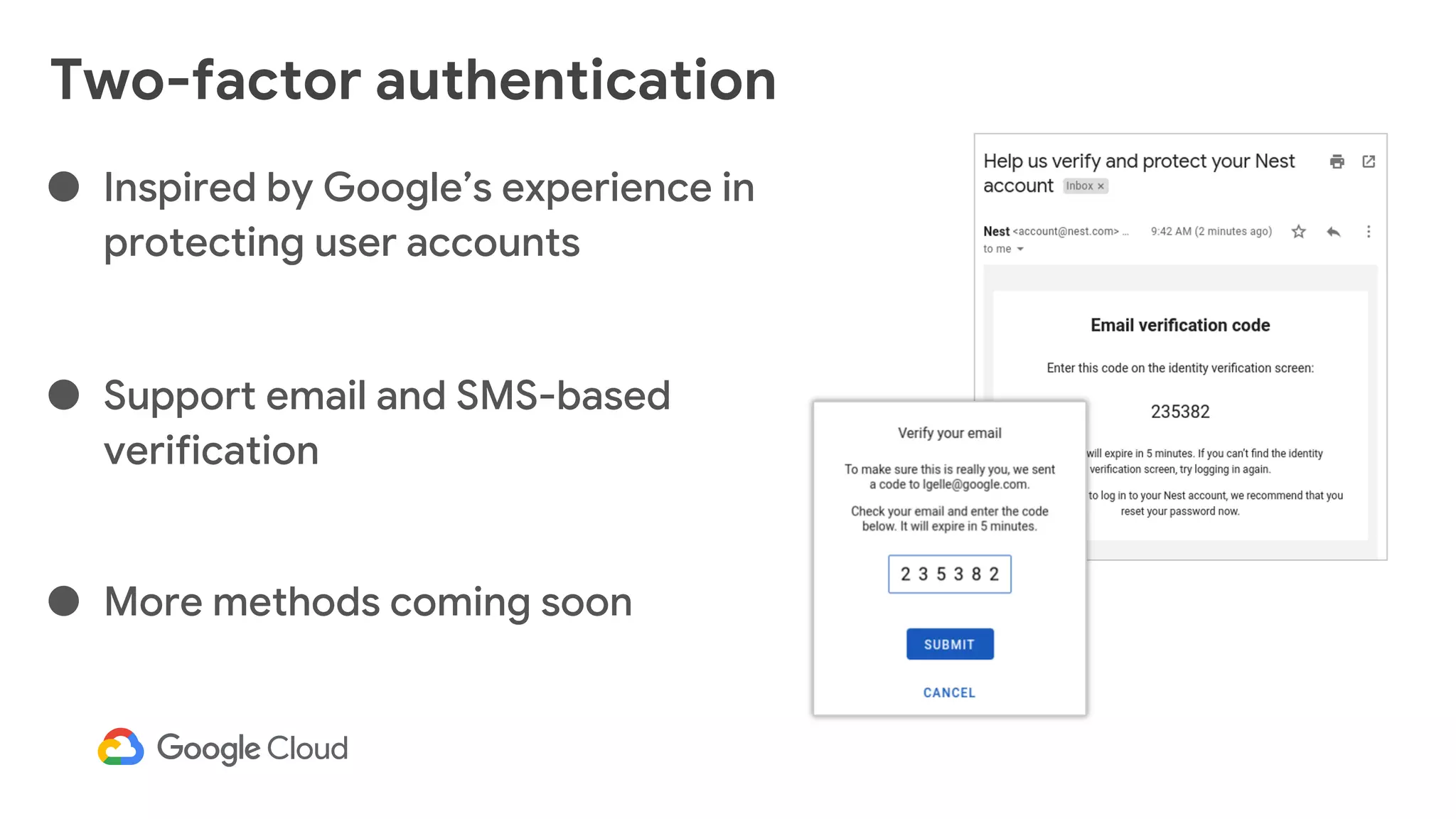 Two-factor authentication
● Inspired by Google’s experience in
protecting user accounts
● Support email and SMS-based
verification
● More methods coming soon
 