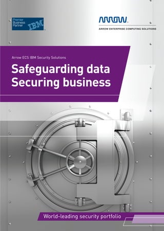 Security_Brochure_2012_IBM_v1_DNS_training_v20 aw 21/02/2012 15:22 Page 3




         Arrow ECS IBM Security Solutions



         Safeguarding data
         Securing business




                                     World-leading security portfolio
 