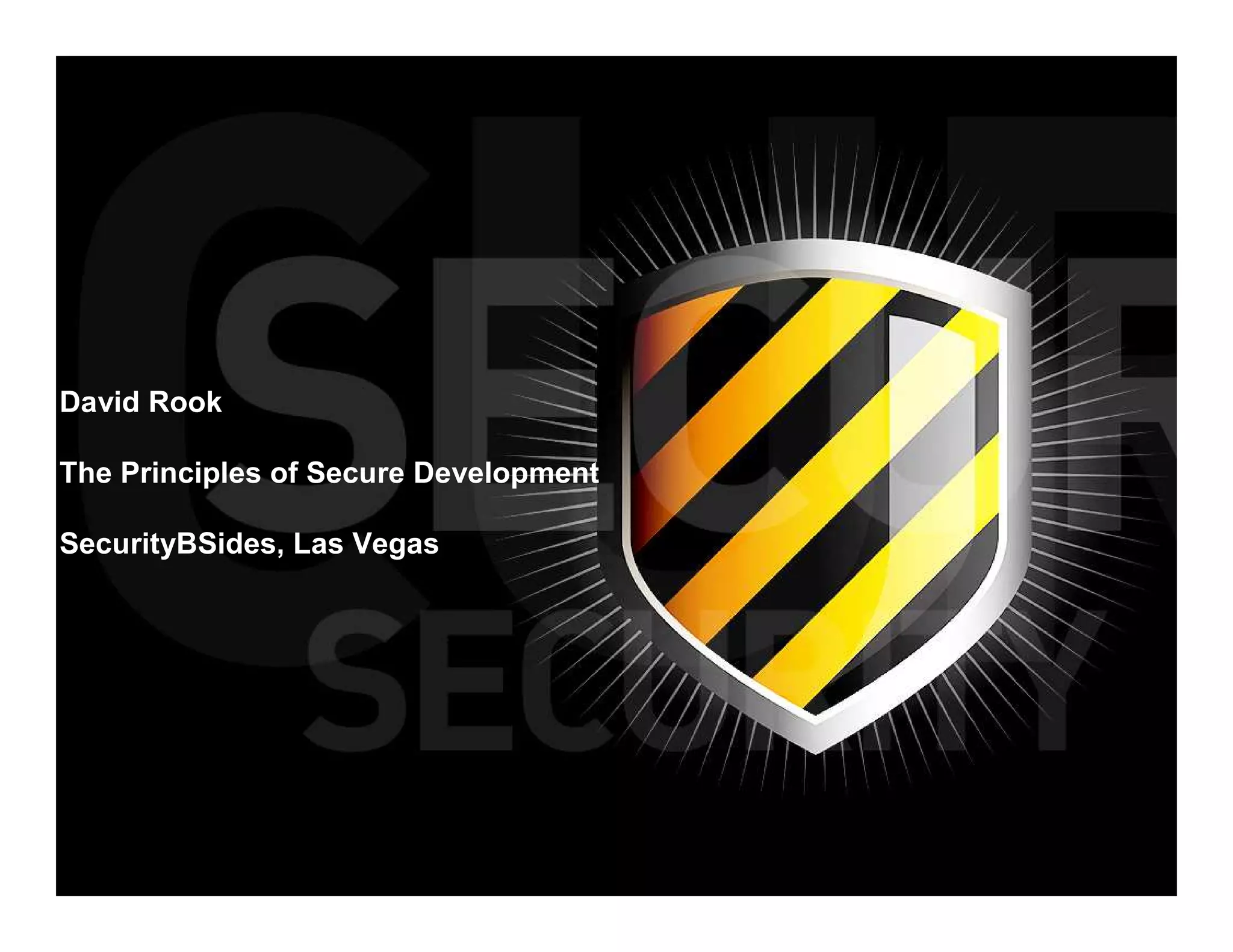 David Rook

The Principles of Secure Development

SecurityBSides, Las Vegas
 