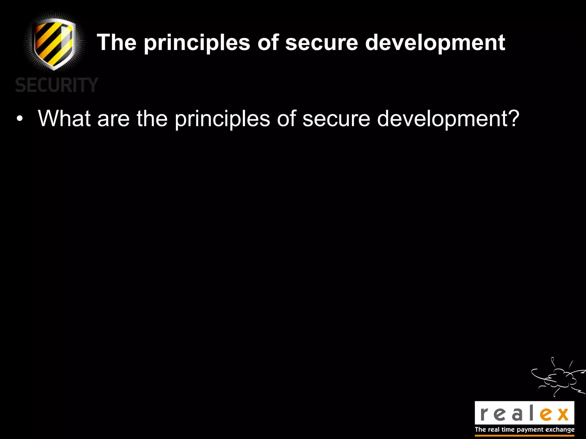 The principles of secure development


• What are the principles of secure development?
 