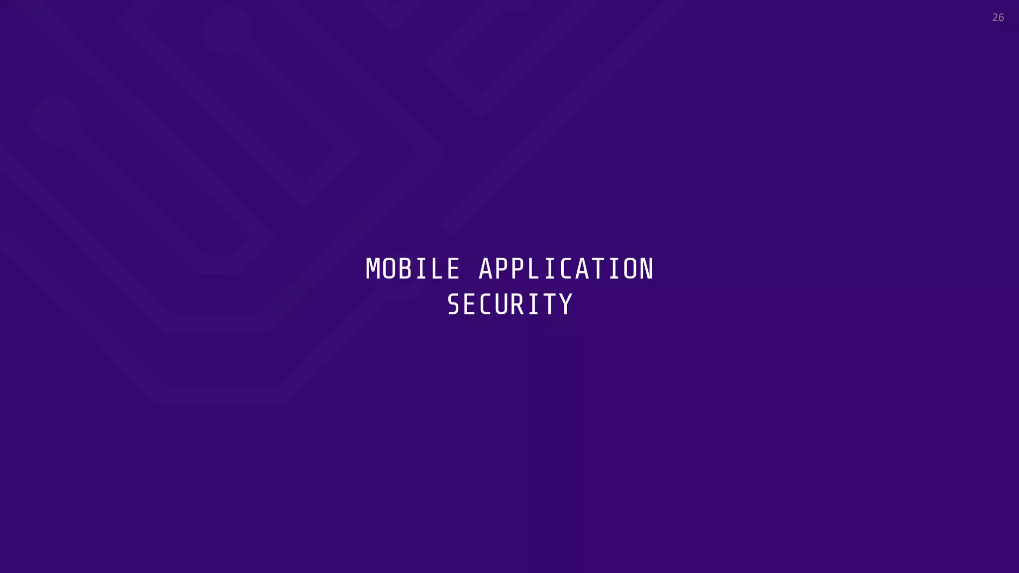 MOBILE APPLICATION
SECURITY
26
 