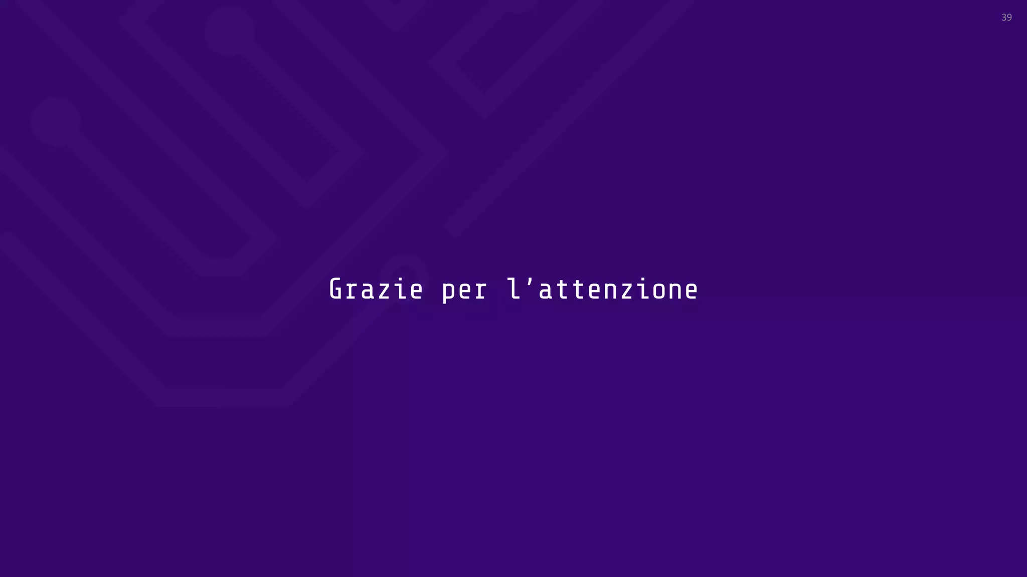 Grazie per l’attenzione
39
 