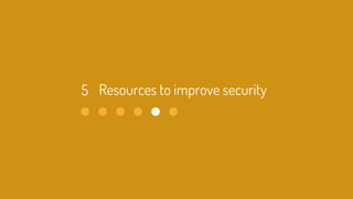 Resources to improve security5
 