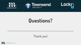 Questions?
Thank you!
@Mediacurrent
 