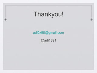Thankyou!
adi0x90@gmail.com
@adi1391

 