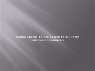 Security Cameras- Efficient Gadgets To Fulfill Your Surveillance Requirements  
