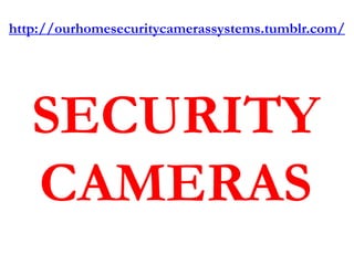 http://ourhomesecuritycamerassystems.tumblr.com/




   SECURITY
   CAMERAS
 