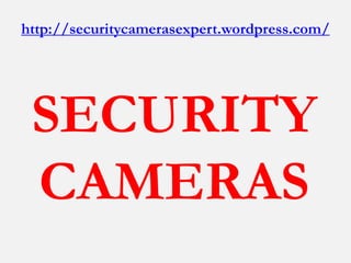 http://securitycamerasexpert.wordpress.com/




 SECURITY
 CAMERAS
 