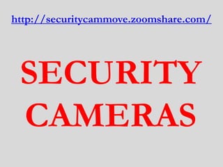 http://securitycammove.zoomshare.com/




 SECURITY
 CAMERAS
 