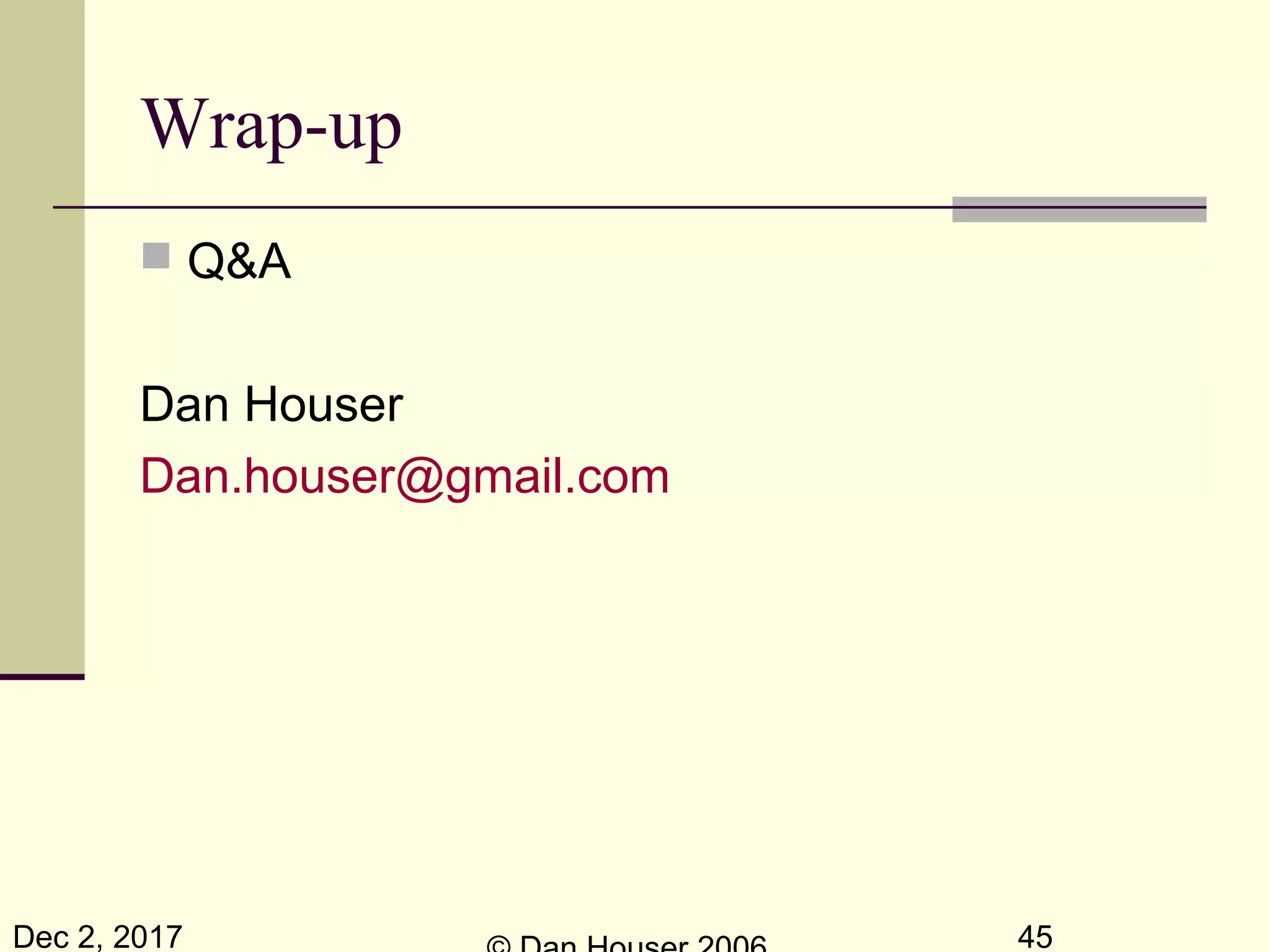 Dec 2, 2017 45
Wrap-up
 Q&A
Dan Houser
Dan.houser@gmail.com
 