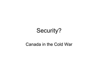 Security? Canada in the Cold War 