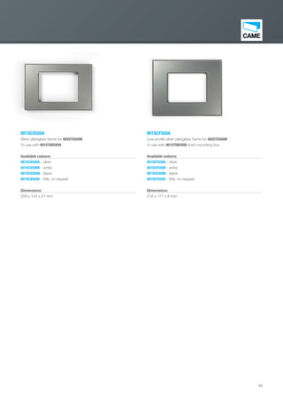 49
001SCF550A
Low-proﬁle silver plexiglass frame for 002STS550M
To use with 001STSBOX05 ﬂush-mounting box.
Available colours:
001SCF550A - silver
001SCF550B - white
001SCF550N - black
001SCF550X - RAL on request
Dimensions:
218 x 177 x 8 mm
001SCX550A
Silver plexiglass frame for 002STS550M
To use with 001STSBOX04
Available colours:
001SCX550A - silver
001SCX550B - white
001SCX550N - black
001SCX550X - RAL on request
Dimensions:
209 x 143 x 21 mm
EN_2014_CATALOGO_SICUREZZA.indd 49 12/06/14 15:03
 