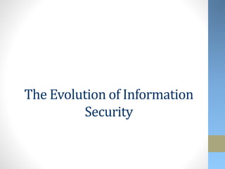 The Evolution of Information
Security
 