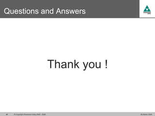 Questions and Answers




                                              Thank you !



41   © Copyright Dimension Data 2000 - 2009                 26 March 2009
 