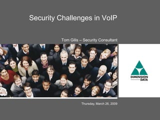 Security Challenges in VoIP

         Tom Gilis – Security Consultant




                    Thursday, March 26, 2009
 