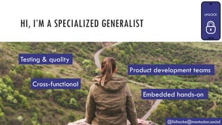 HI, I’M A SPECIALIZED GENERALIST
@lisihocke@mastodon.social
Product development teams
Cross-functional
Embedded hands-on
Testing & quality
 