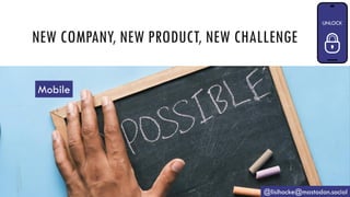 NEW COMPANY, NEW PRODUCT, NEW CHALLENGE
@lisihocke@mastodon.social
Mobile
 