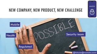 NEW COMPANY, NEW PRODUCT, NEW CHALLENGE
@lisihocke@mastodon.social
Mobile
Health
Regulated
Security team
 