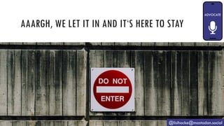 AAARGH, WE LET IT IN AND IT‘S HERE TO STAY
@lisihocke@mastodon.social
 