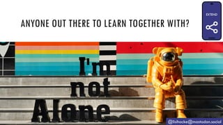 ANYONE OUT THERE TO LEARN TOGETHER WITH?
@lisihocke@mastodon.social
 