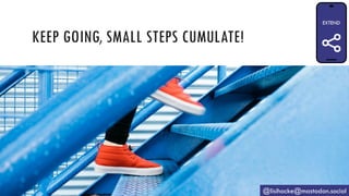 KEEP GOING, SMALL STEPS CUMULATE!
@lisihocke@mastodon.social
 