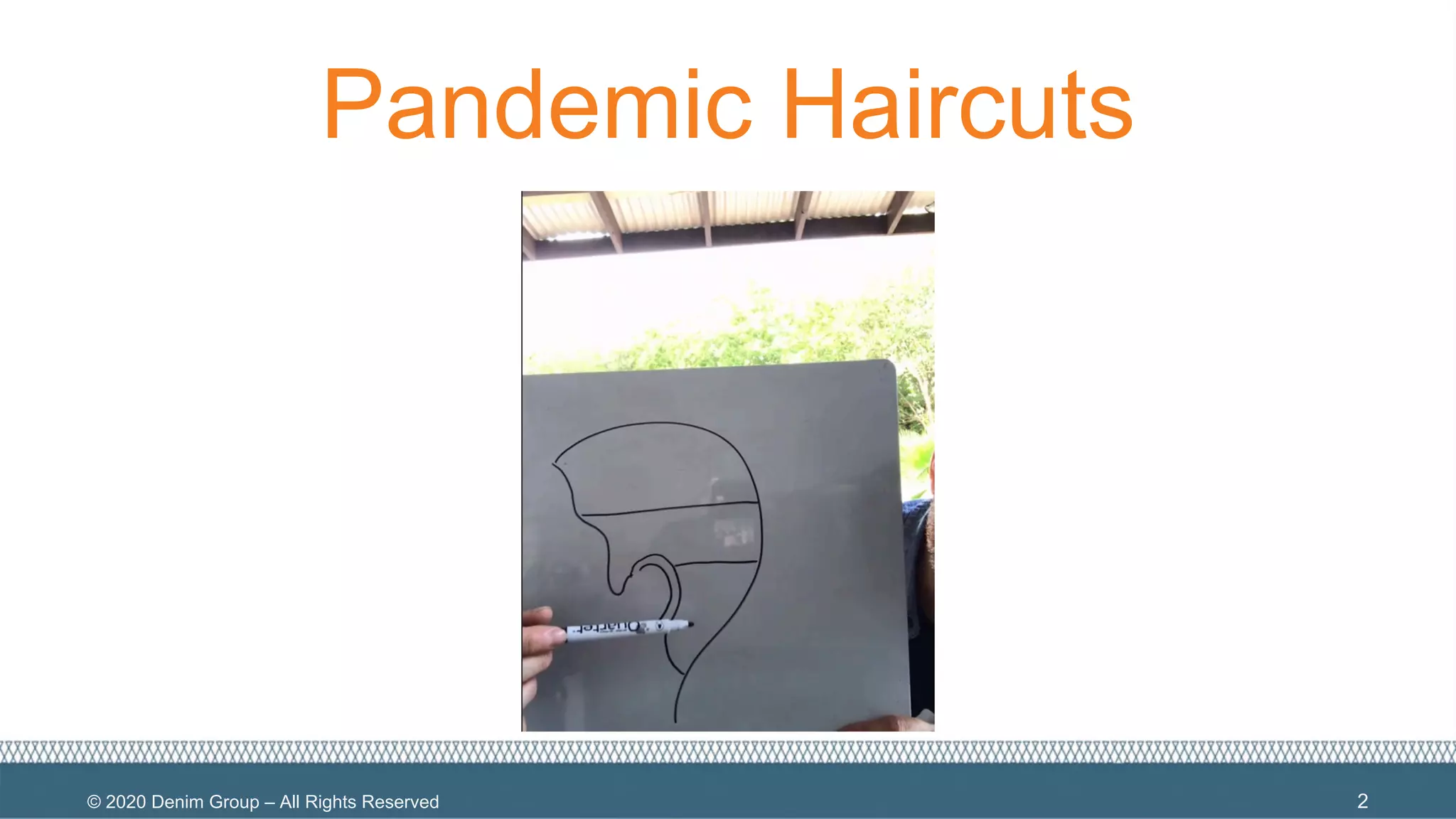 © 2020 Denim Group – All Rights Reserved
Pandemic Haircuts
2
 