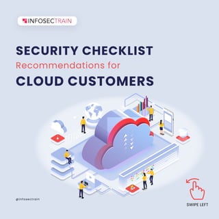 @infosectrain
SWIPE LEFT
Recommendations for
CLOUD CUSTOMERS
SECURITY CHECKLIST
 