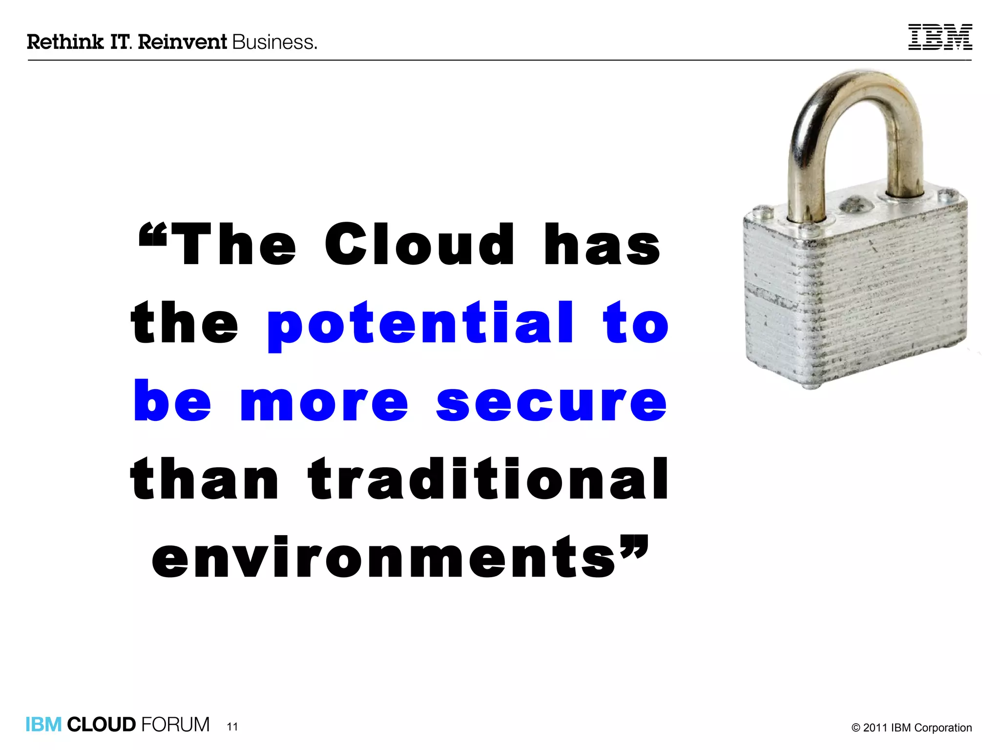 “ The Cloud has the  potential   to be more secure  than traditional environments” 