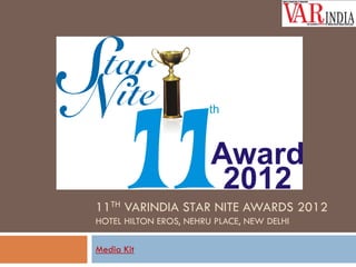 11TH VARINDIA STAR NITE AWARDS 2012
HOTEL HILTON EROS, NEHRU PLACE, NEW DELHI
Media Kit

 