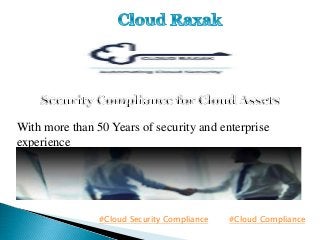 With more than 50 Years of security and enterprise
experience
#Cloud Security Compliance #Cloud Compliance
 
