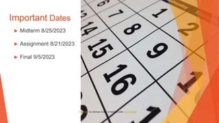 Important Dates
▶ Midterm 8/25/2023
▶ Assignment 8/21/2023
▶ Final 9/5/2023
This Photo by Unknown Author is licensed under CC BY-SA-NC
 