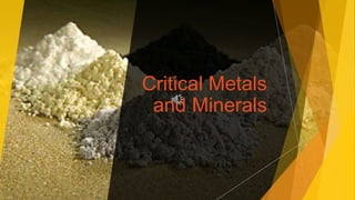 Critical Metals
and Minerals
 