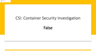 CSI: Container Security Investigation
False
 